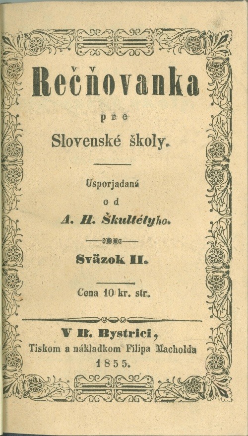 Škultéty, August Horislav. Rečňovanka pre Slovenské školy. V B. Bystrici. Tiskom a nákladkom Filipa Macholda, 1855.