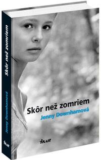 J. Downhamová: Skôr než zomriem