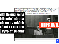 Hermann Göring, jeden z hlavných nacistických pohlavárov, mal podľa zavádzajúceho facebookového príspevku počas Norimberského procesu povedať, že stačí mať v rukách médiá a vyvolať v ľuďoch strach a môžete si s nimi robiť, čo chcete - bez ohľadu na to, v Hermann Göring, jeden z hlavných nacistických pohlavárov, mal podľa zavádzajúceho facebookového príspevku počas Norimberského procesu povedať, že stačí mať v rukách médiá a vyvolať v ľuďoch strach a môžete si s nimi robiť, čo chcete - bez ohľadu na to, v