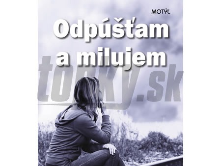 Odpúšťam a milujem