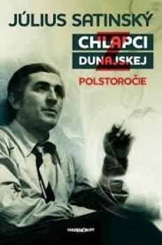 Július Satinský: Chlapci z Dunajskej - Polstoročie