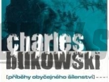 Charles Bukowski: Příběhy obyčejného šílenství