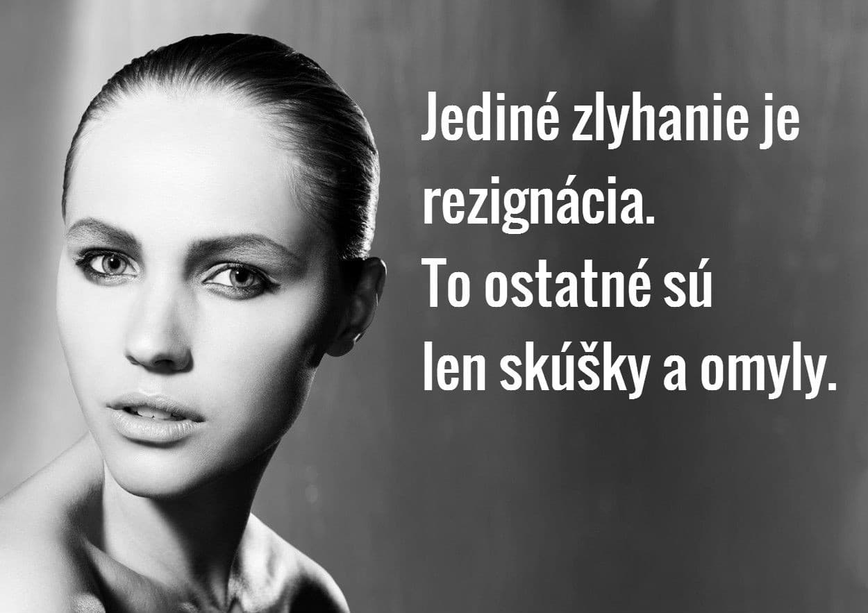 Jediné zlyhanie je rezignácia.