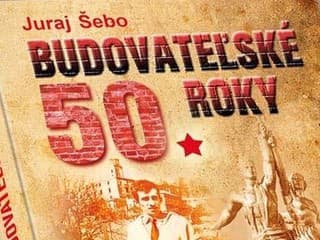 JURAJ ŠEBO: BUDOVATEĽSKÉ 50.ROKY